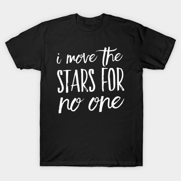i move the stars for no one shirt